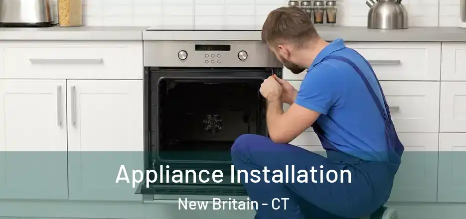 Appliance Installation New Britain - CT