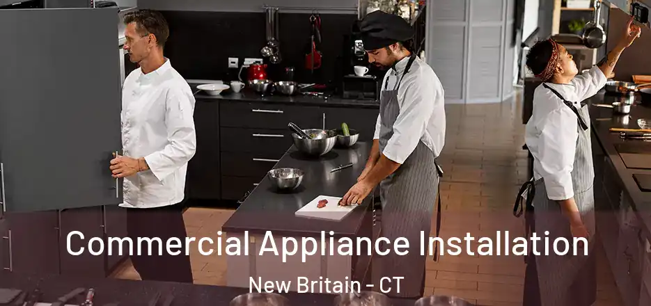 Commercial Appliance Installation New Britain - CT