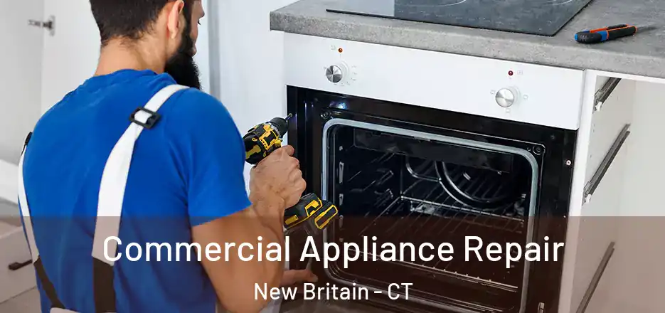 Commercial Appliance Repair New Britain - CT