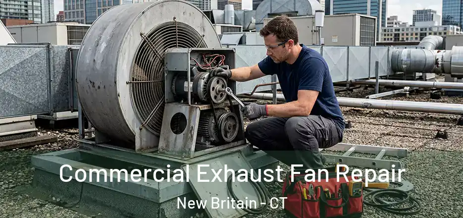 Commercial Exhaust Fan Repair New Britain - CT