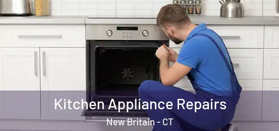 Kitchen Appliance Repairs New Britain - CT