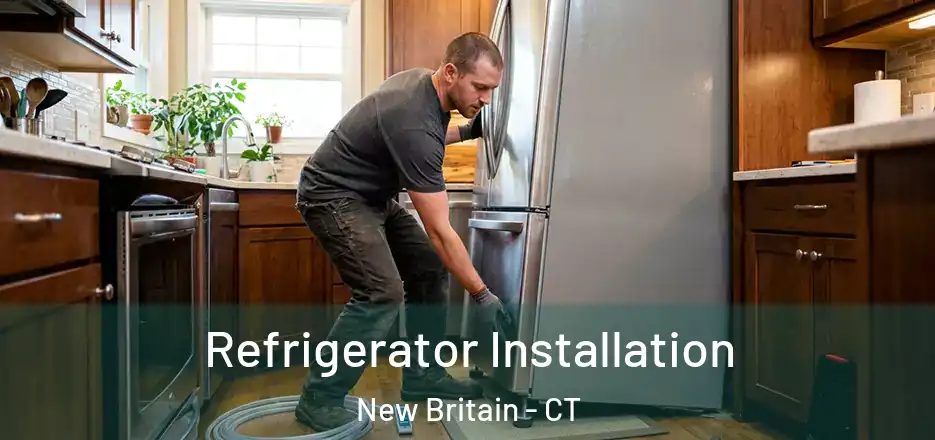 Refrigerator Installation New Britain - CT
