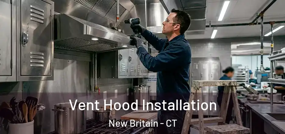Vent Hood Installation New Britain - CT
